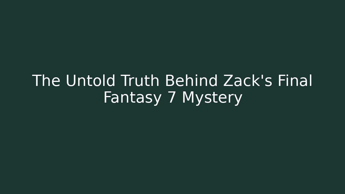 The Untold Truth Behind Zack's Final Fantasy 7 Mystery