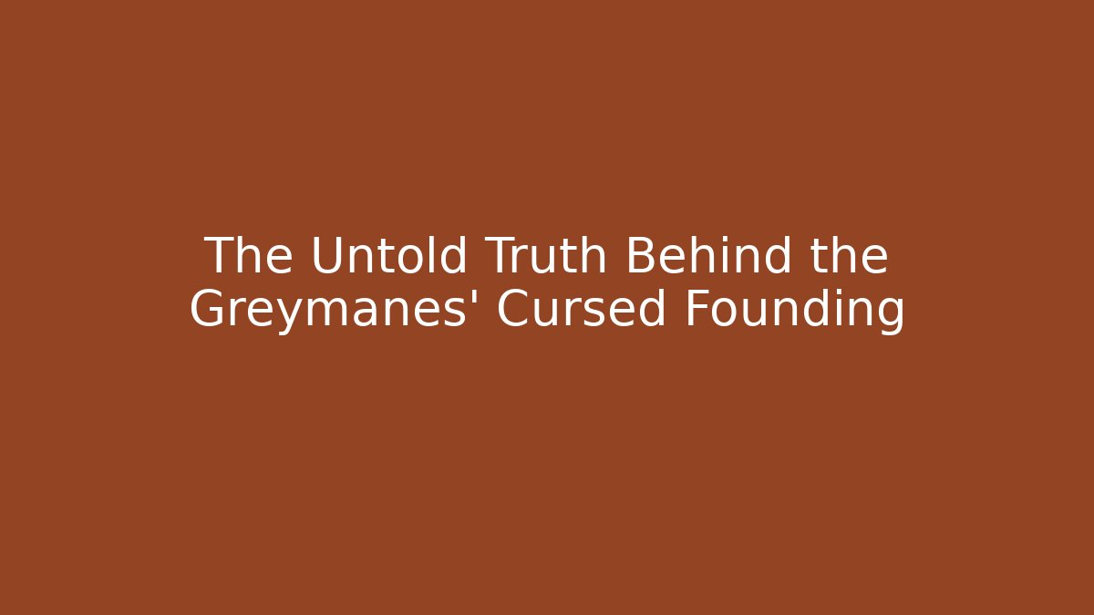 The Untold Truth Behind the Greymanes' Cursed Founding - Critter Realm