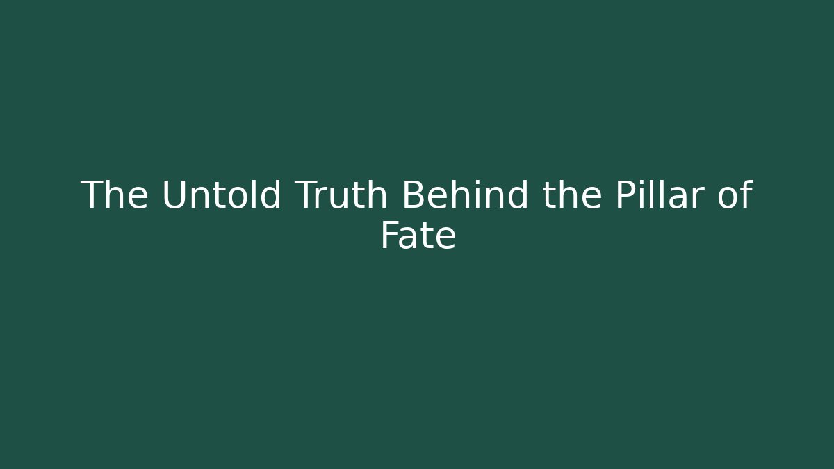 The Untold Truth Behind the Pillar of Fate