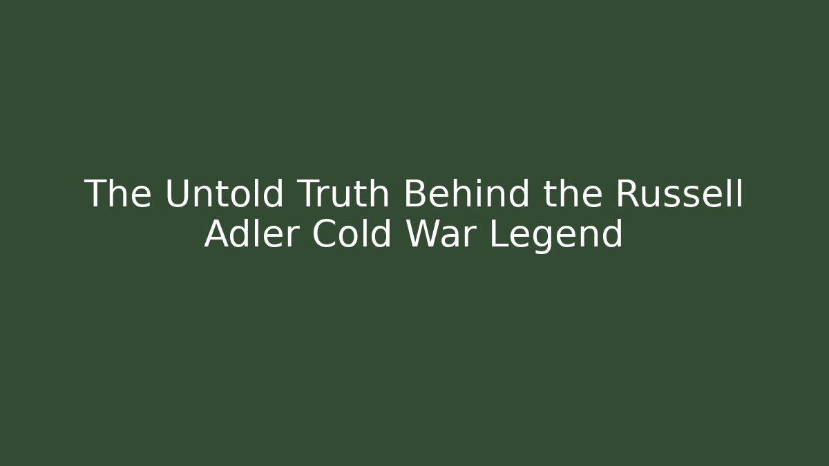 The Untold Truth Behind the Russell Adler Cold War Legend