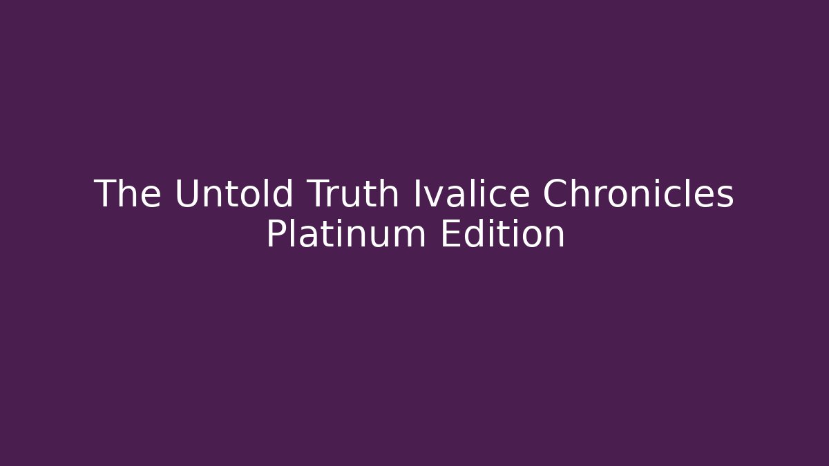 The Untold Truth Ivalice Chronicles Platinum Edition