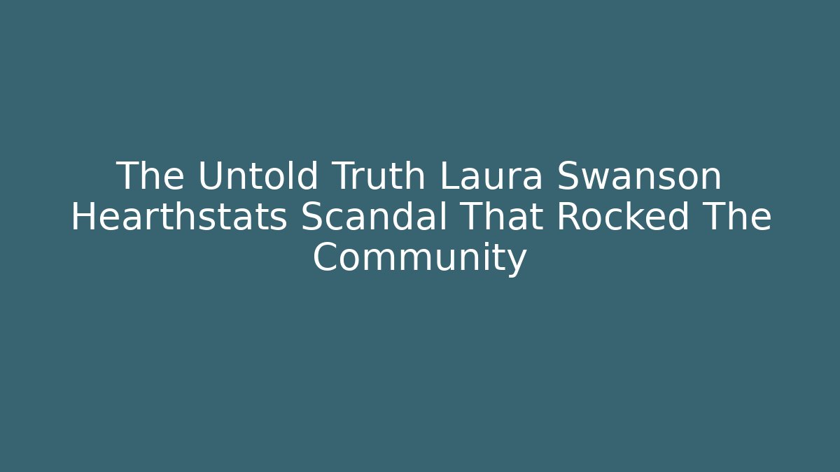 The Untold Truth Laura Swanson Hearthstats Scandal That Rocked The Community