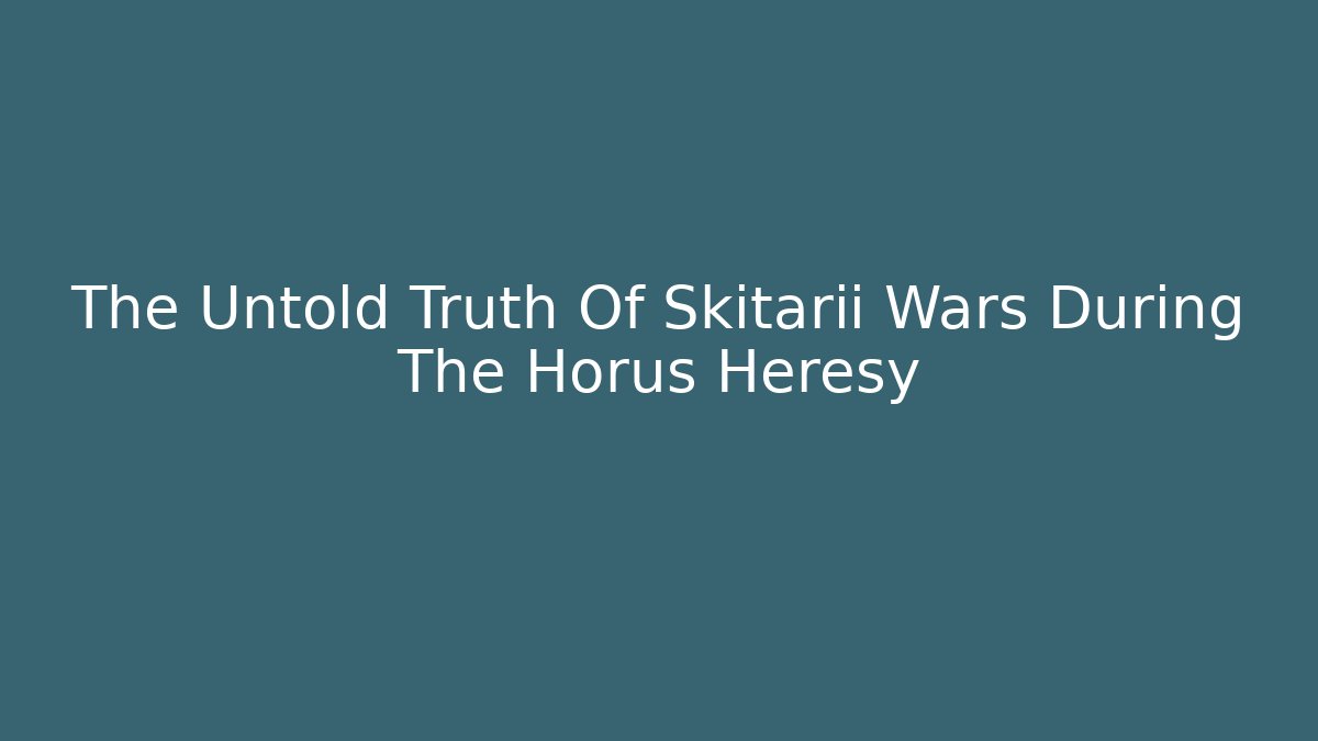 The Untold Truth Of Skitarii Wars During The Horus Heresy