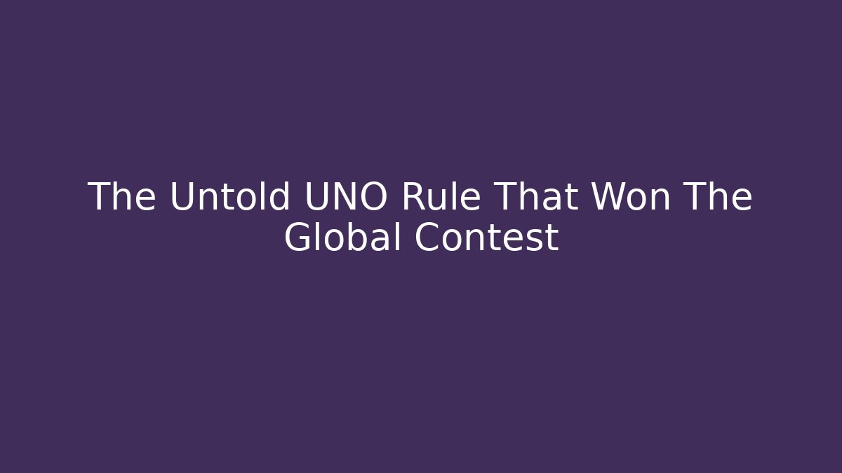 The Untold UNO Rule That Won The Global Contest