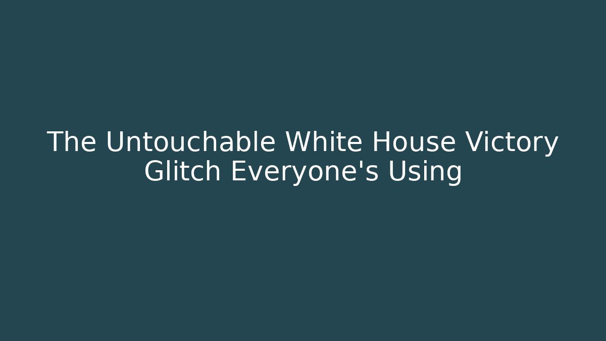 The Untouchable White House Victory Glitch Everyone's Using