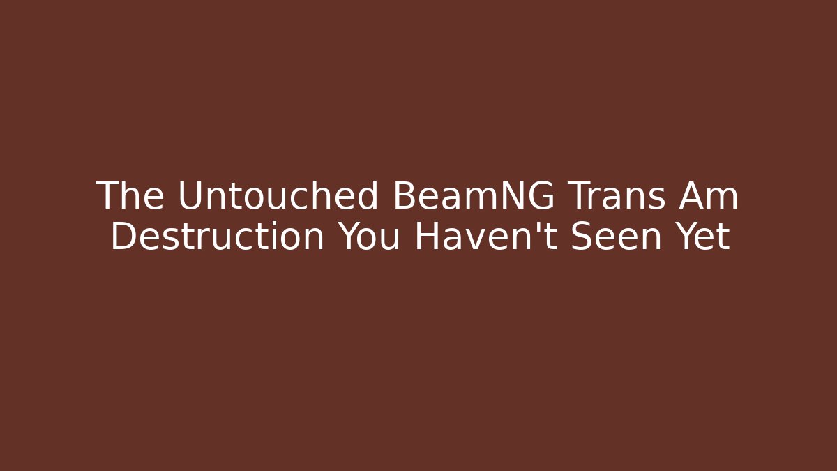 The Untouched BeamNG Trans Am Destruction You Haven't Seen Yet - Critter Realm
