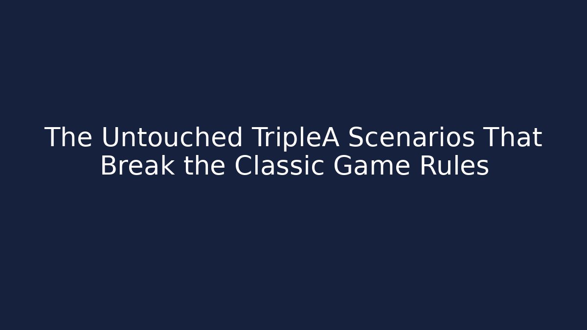 The Untouched TripleA Scenarios That Break the Classic Game Rules