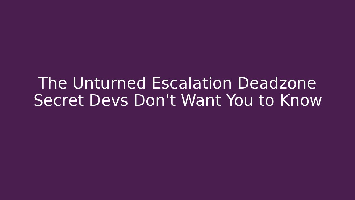 The Unturned Escalation Deadzone Secret Devs Don't Want You to Know
