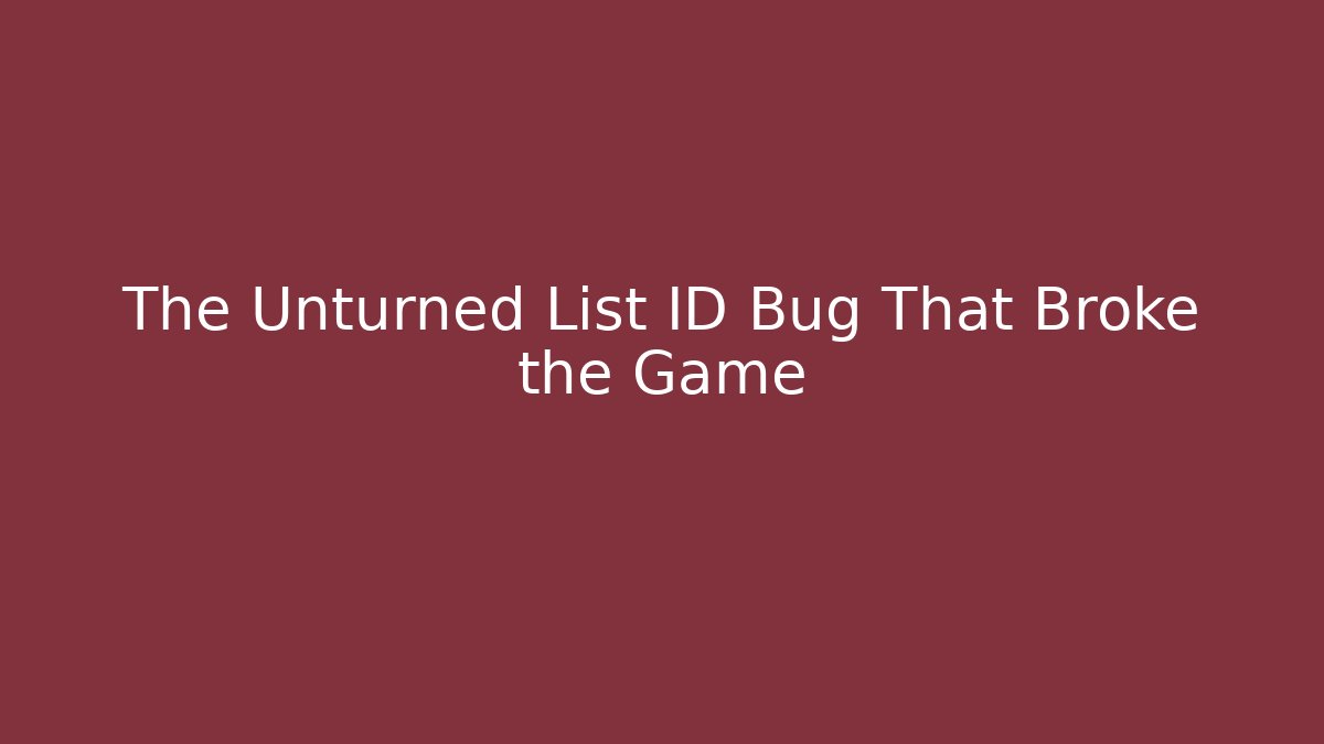The Unturned List ID Bug That Broke the Game