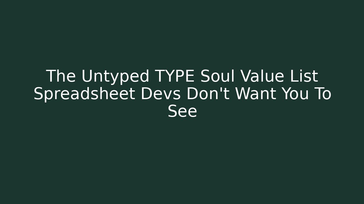 The Untyped TYPE Soul Value List Spreadsheet Devs Don't Want You To See
