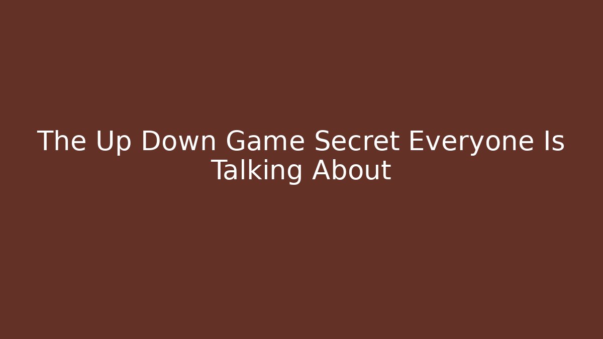 The Up Down Game Secret Everyone Is Talking About
