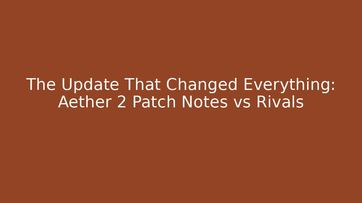 The Update That Changed Everything: Aether 2 Patch Notes vs Rivals - Critter Realm