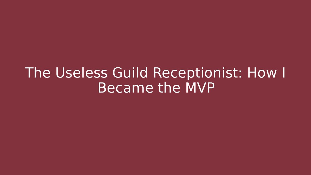 The Useless Guild Receptionist: How I Became the MVP