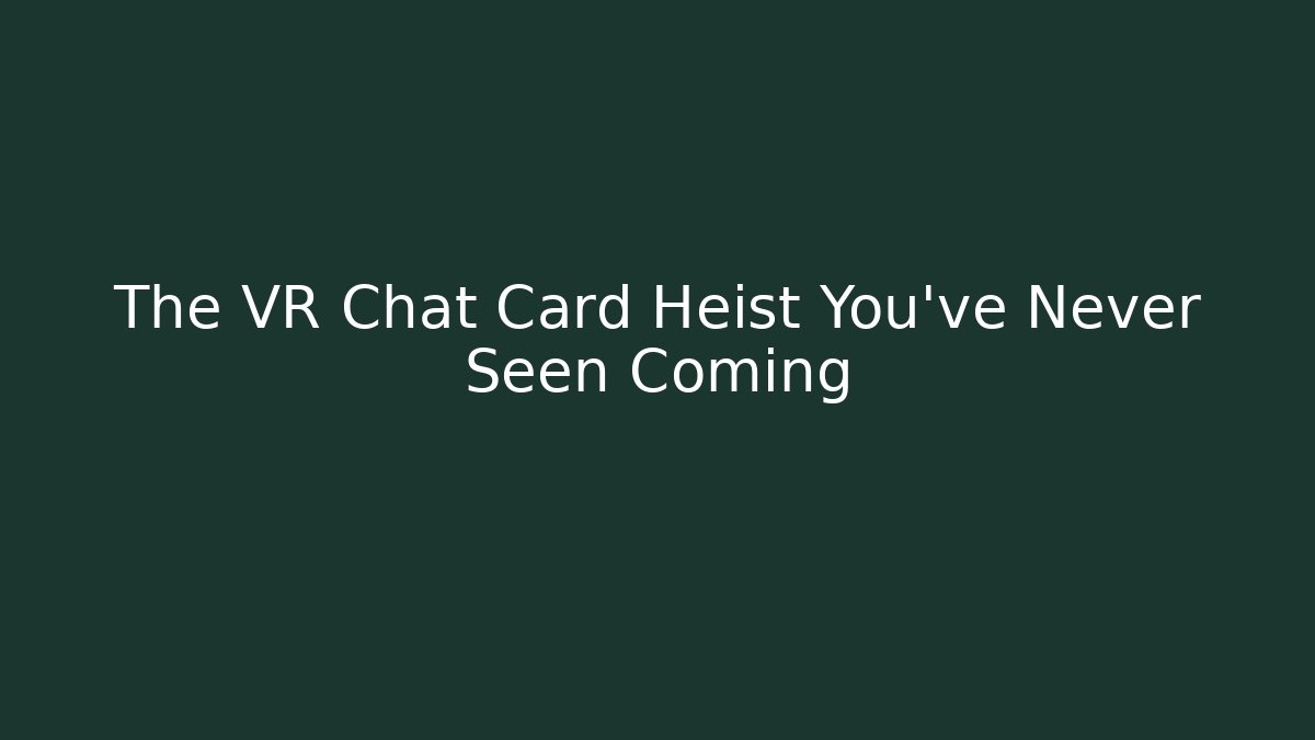 The VR Chat Card Heist You've Never Seen Coming