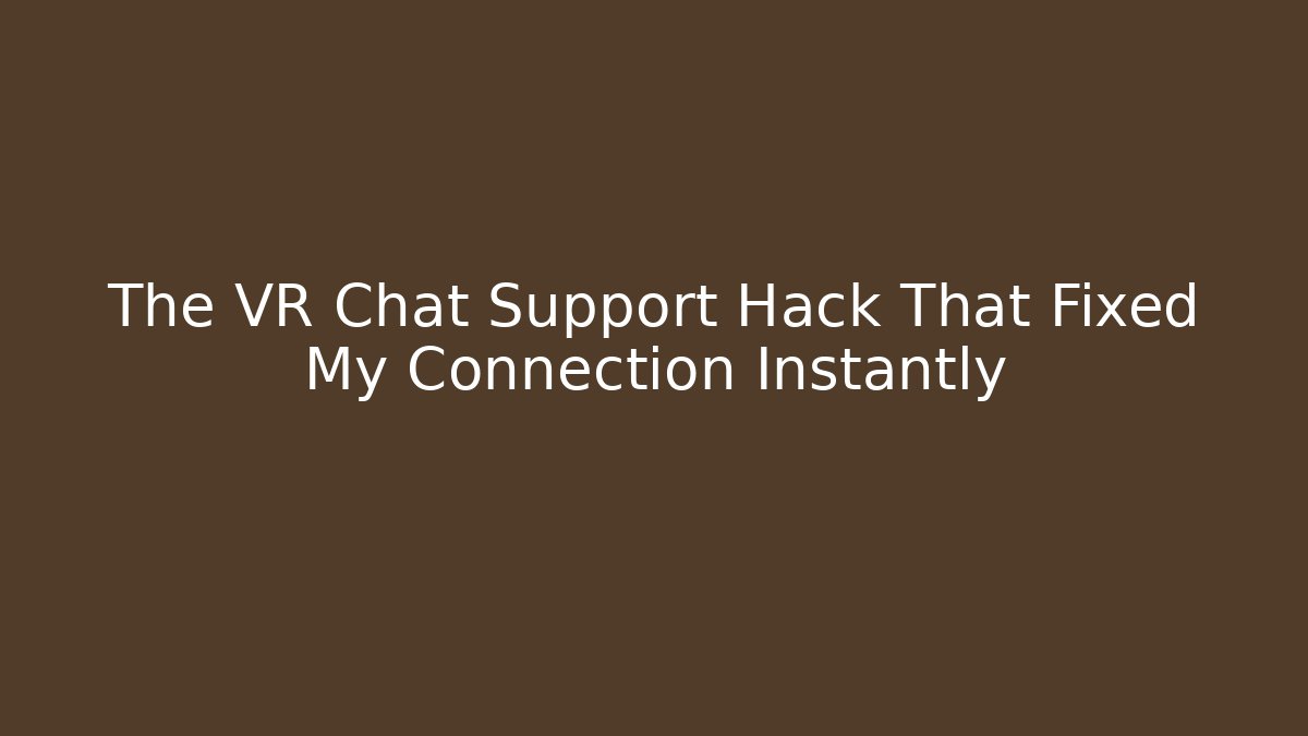 The VR Chat Support Hack That Fixed My Connection Instantly