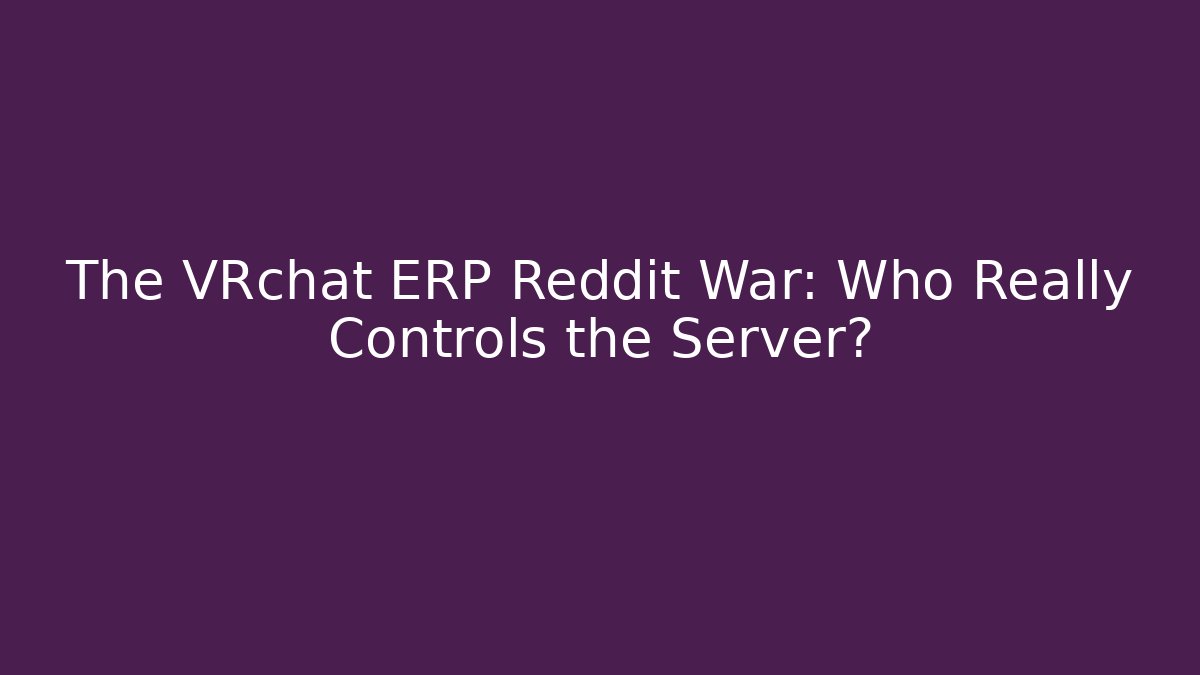 The VRchat ERP Reddit War: Who Really Controls the Server? - Critter Realm