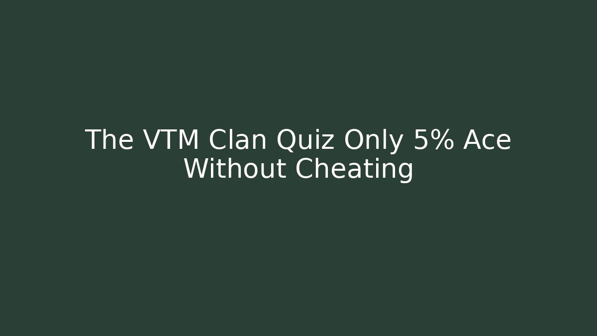 The VTM Clan Quiz Only 5% Ace Without Cheating