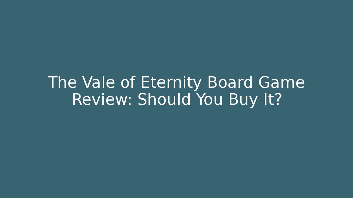 The Vale of Eternity Board Game Review: Should You Buy It?