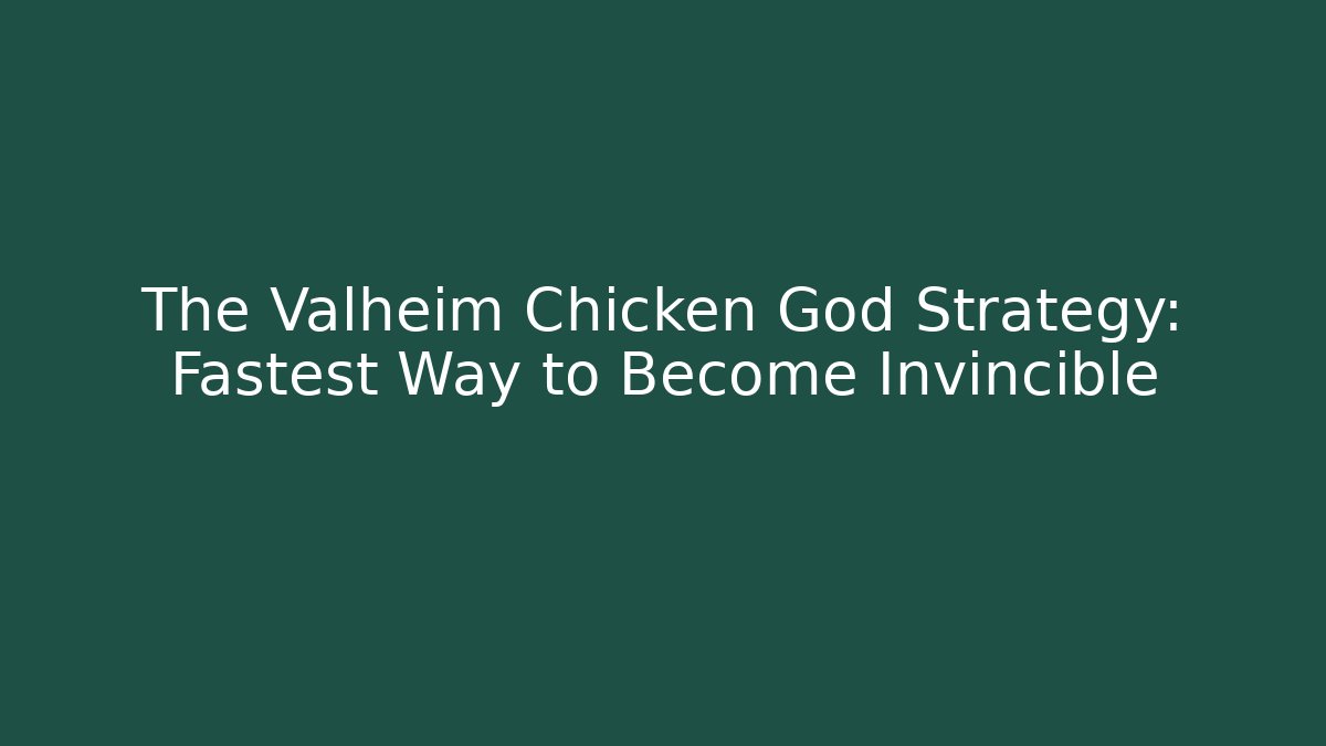 The Valheim Chicken God Strategy: Fastest Way to Become Invincible