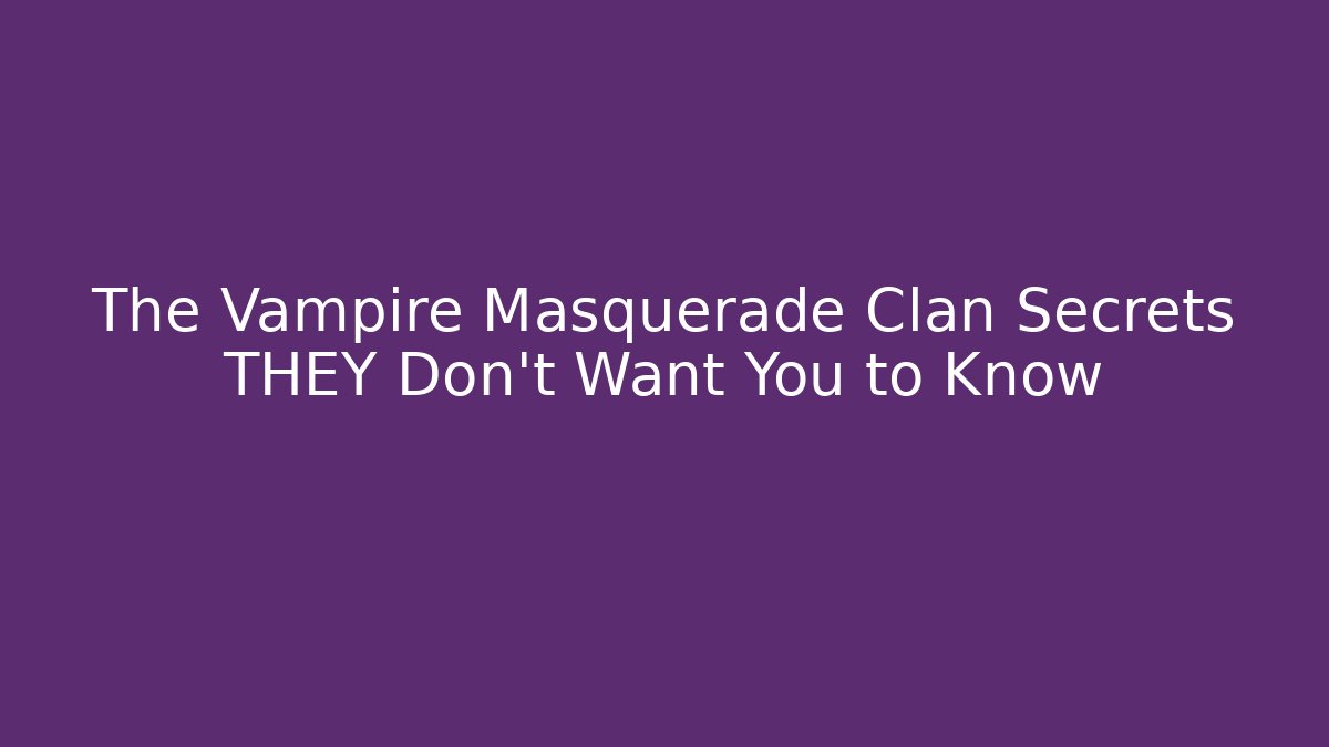 The Vampire Masquerade Clan Secrets THEY Don't Want You to Know