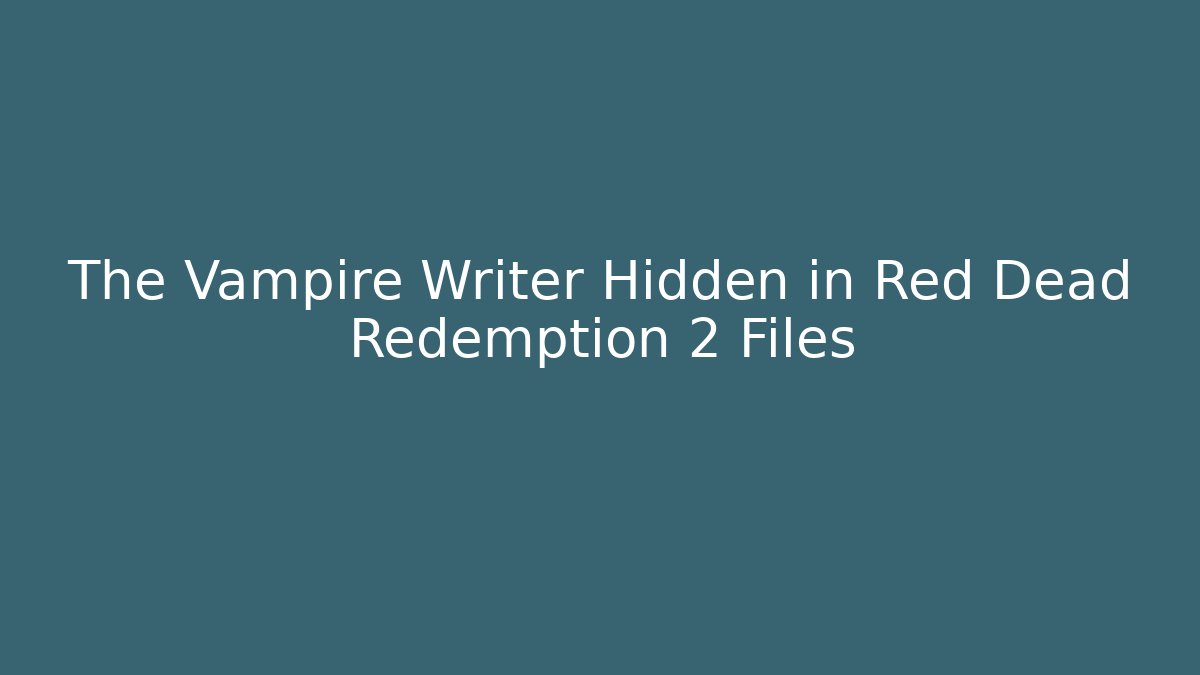 The Vampire Writer Hidden in Red Dead Redemption 2 Files