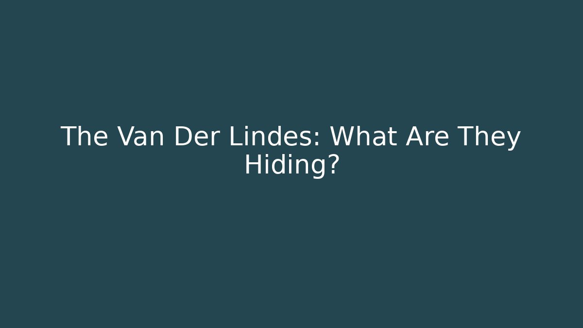 The Van Der Lindes: What Are They Hiding?