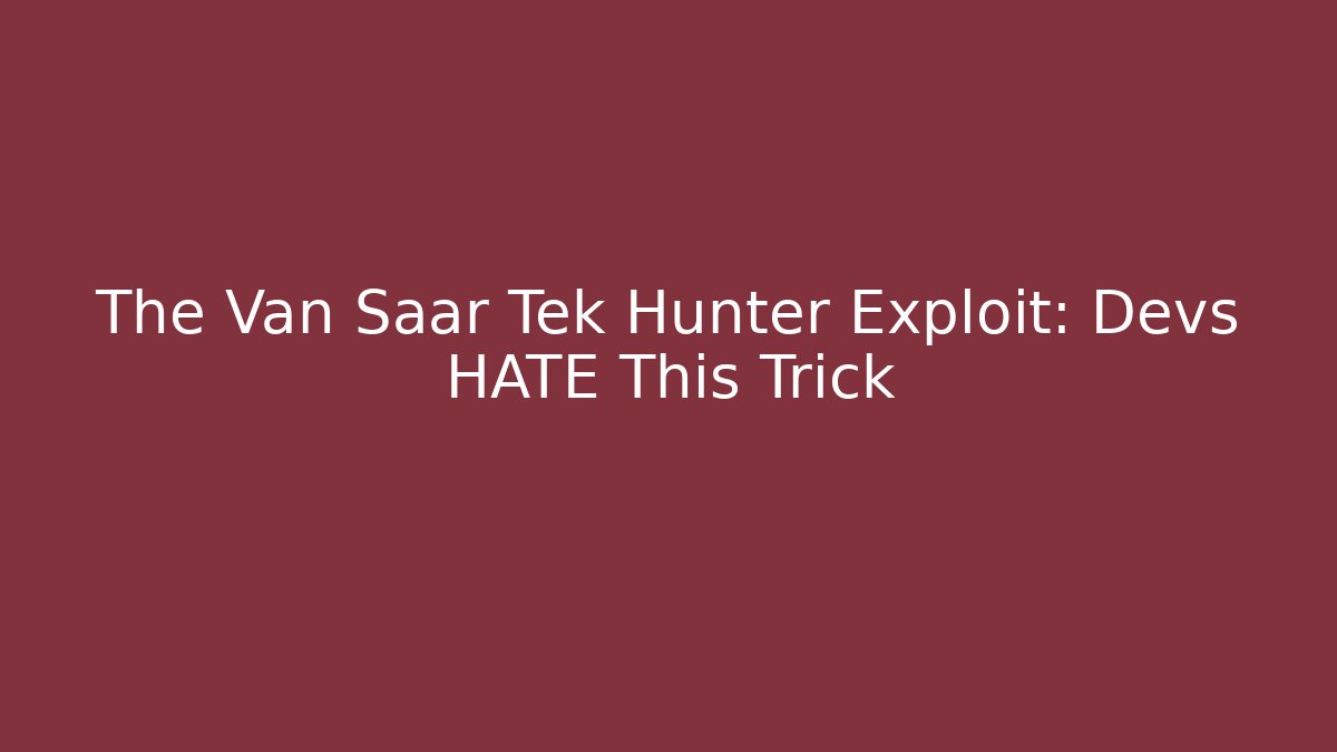 The Van Saar Tek Hunter Exploit: Devs HATE This Trick