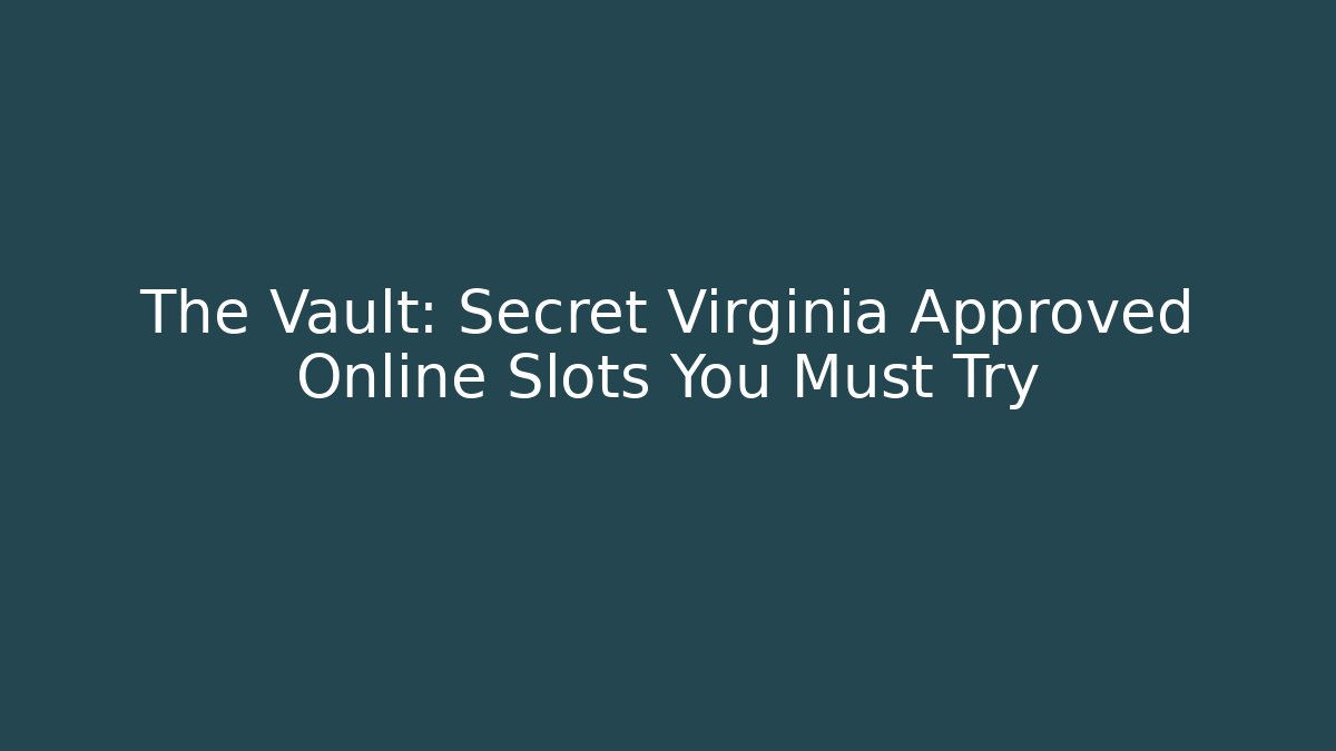 The Vault: Secret Virginia Approved Online Slots You Must Try