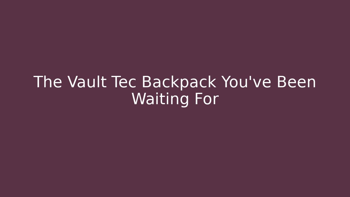 The Vault Tec Backpack You've Been Waiting For - Critter Realm