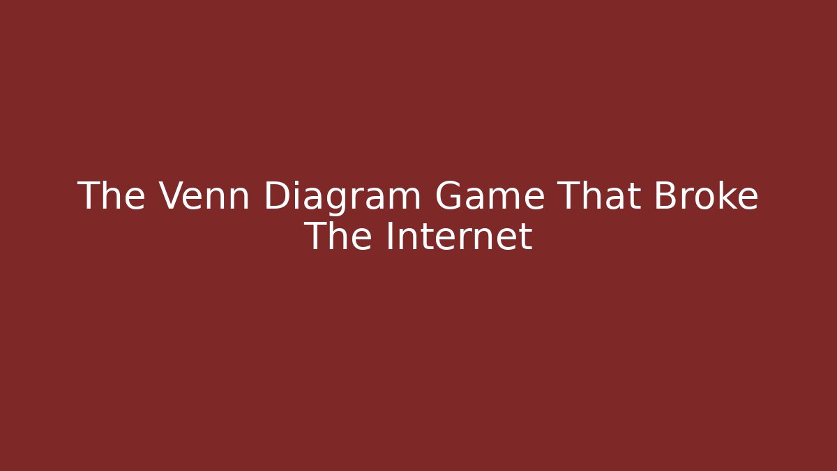 The Venn Diagram Game That Broke The Internet
