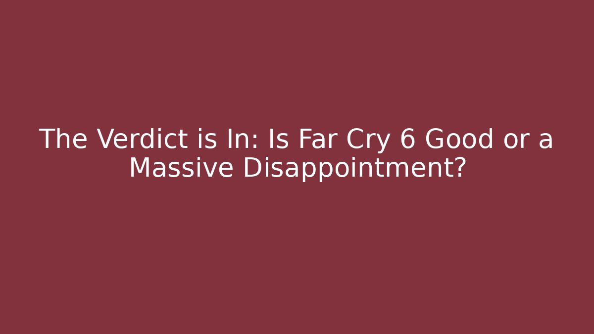 The Verdict is In: Is Far Cry 6 Good or a Massive Disappointment? - Critter Realm