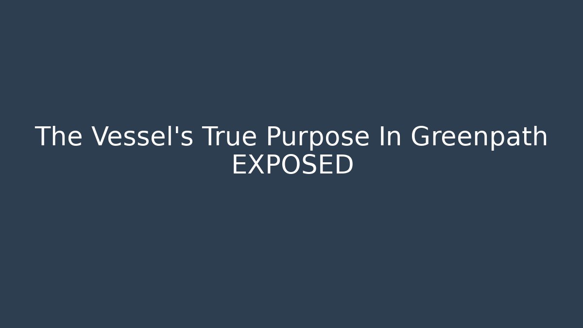 The Vessel's True Purpose In Greenpath EXPOSED
