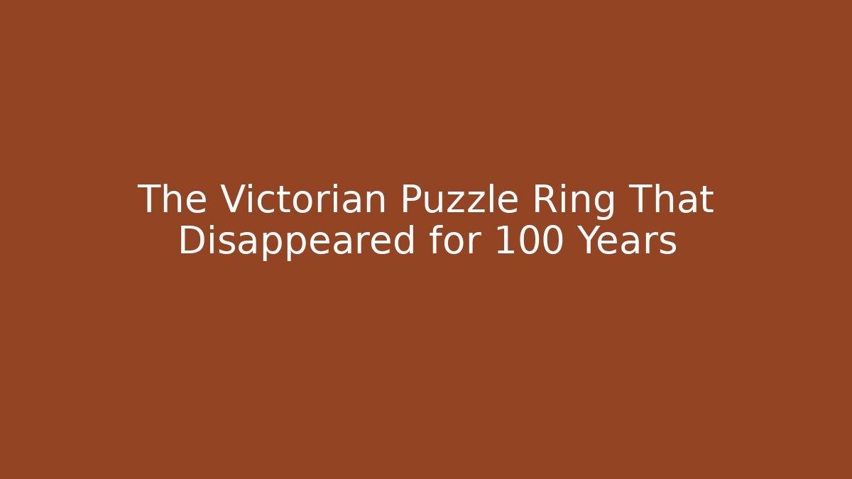 The Victorian Puzzle Ring That Disappeared for 100 Years