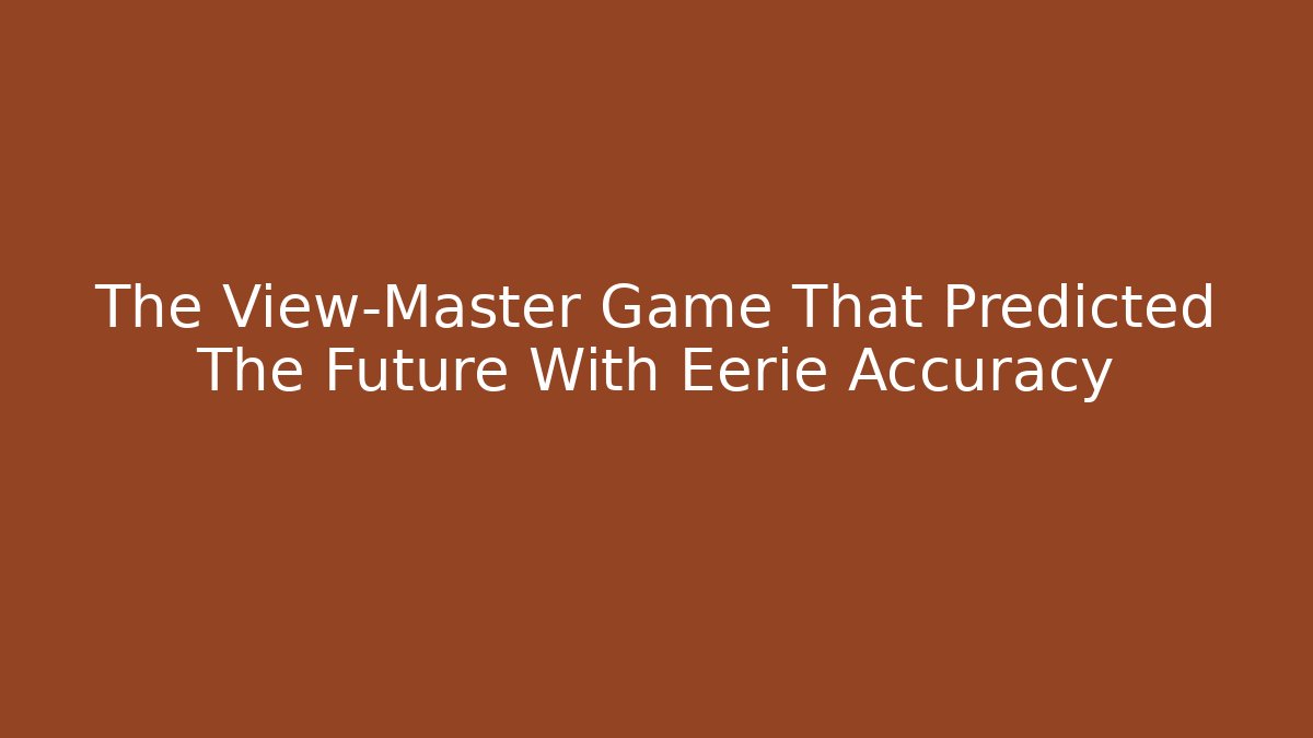 The View-Master Game That Predicted The Future With Eerie Accuracy