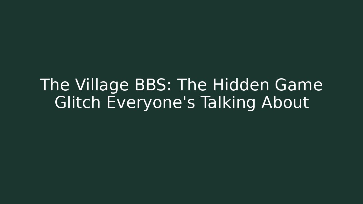 The Village BBS: The Hidden Game Glitch Everyone's Talking About