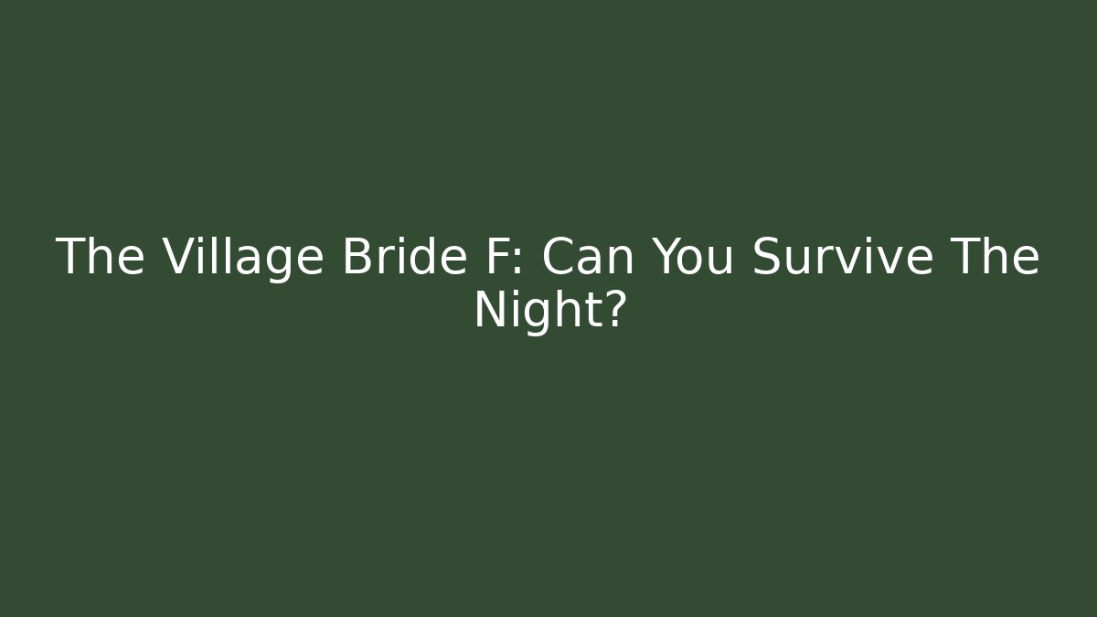 The Village Bride F: Can You Survive The Night?