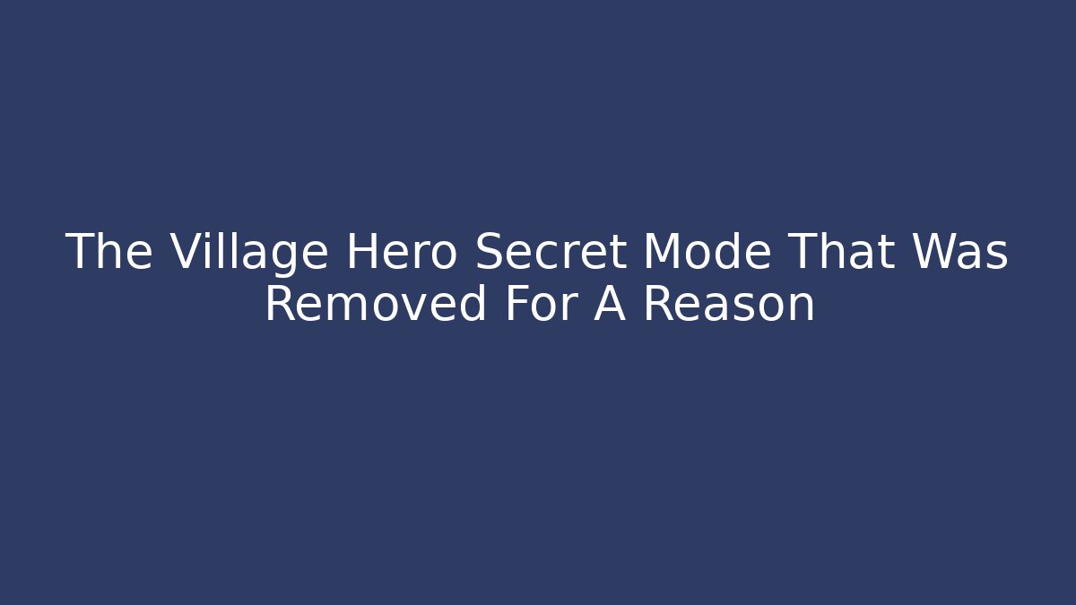 The Village Hero Secret Mode That Was Removed For A Reason