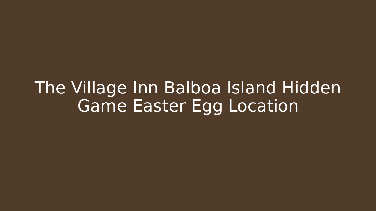 The Village Inn Balboa Island Hidden Game Easter Egg Location