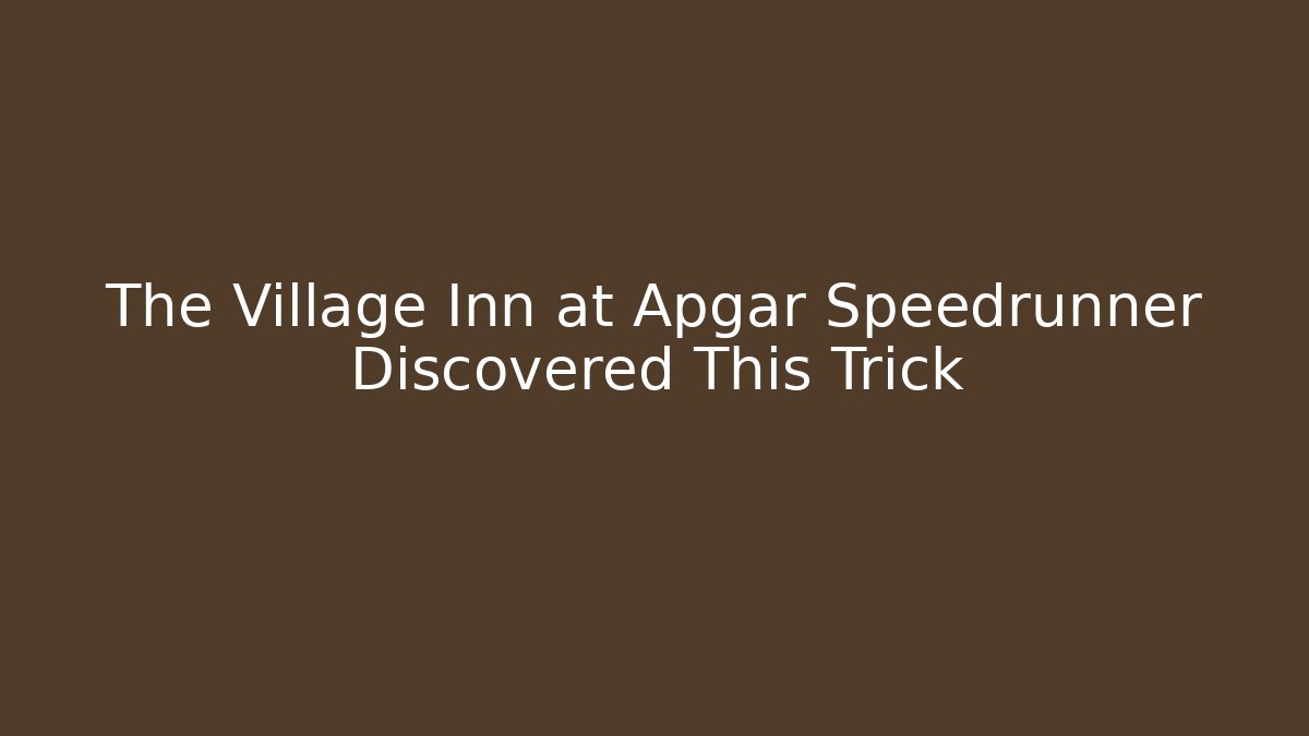 The Village Inn at Apgar Speedrunner Discovered This Trick