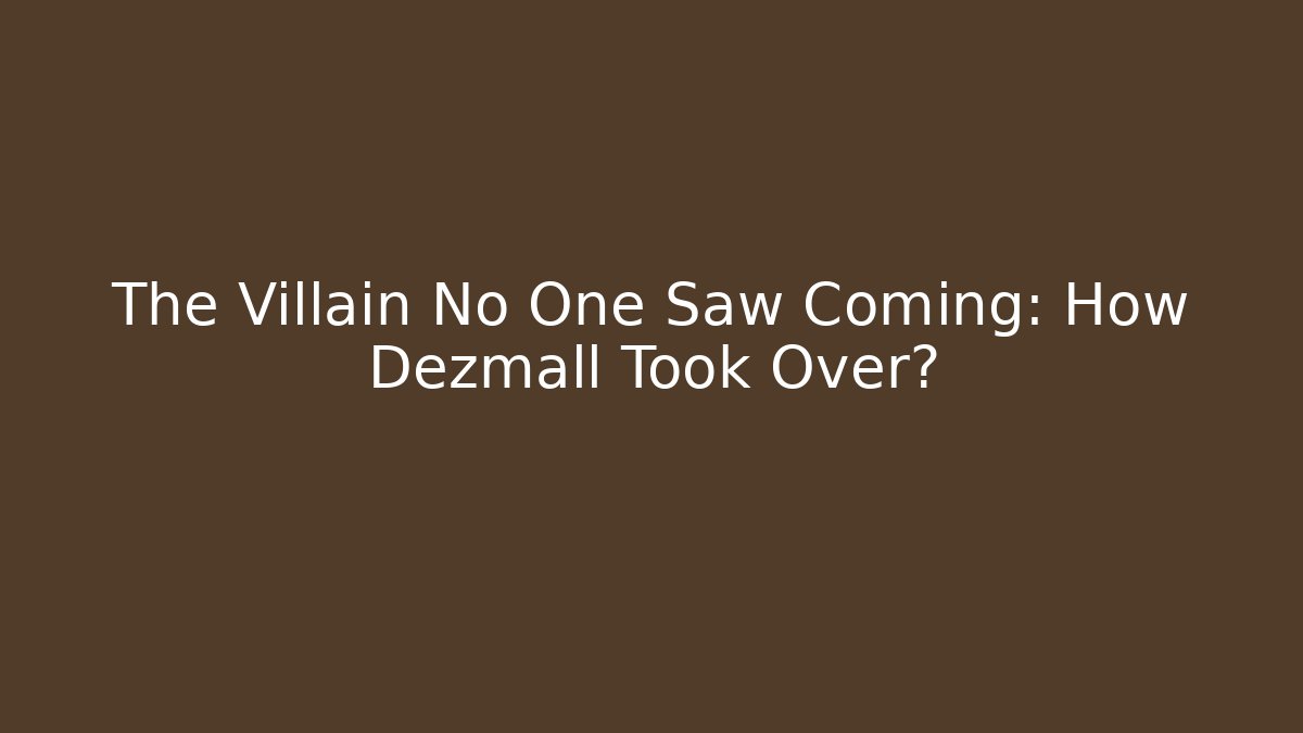 The Villain No One Saw Coming: How Dezmall Took Over?