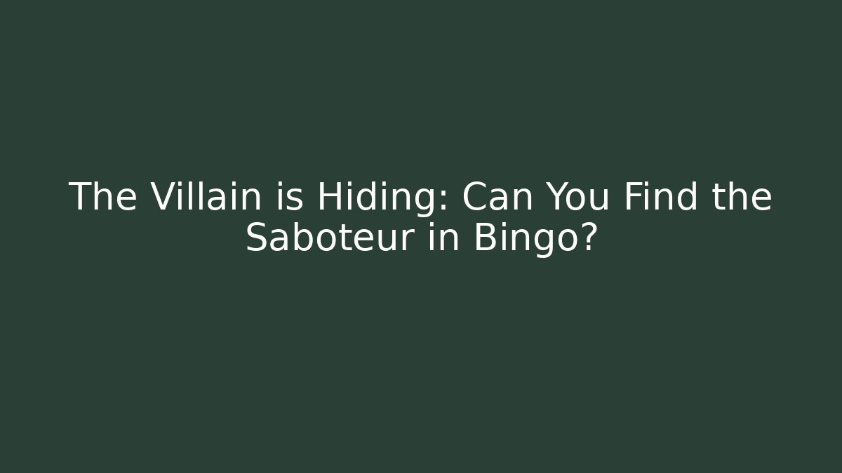 The Villain is Hiding: Can You Find the Saboteur in Bingo?