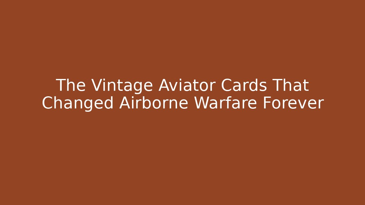 The Vintage Aviator Cards That Changed Airborne Warfare Forever