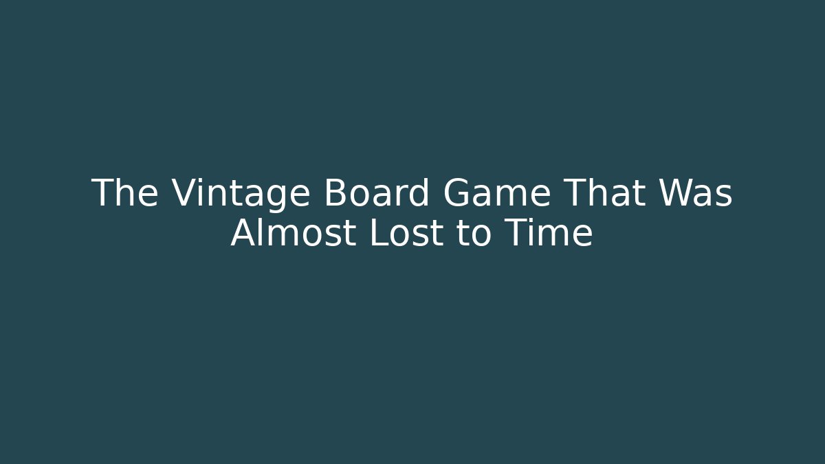 The Vintage Board Game That Was Almost Lost to Time