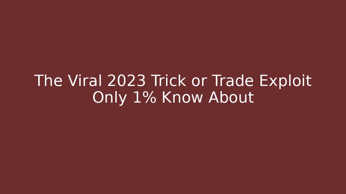 The Viral 2023 Trick or Trade Exploit Only 1% Know About - Critter Realm