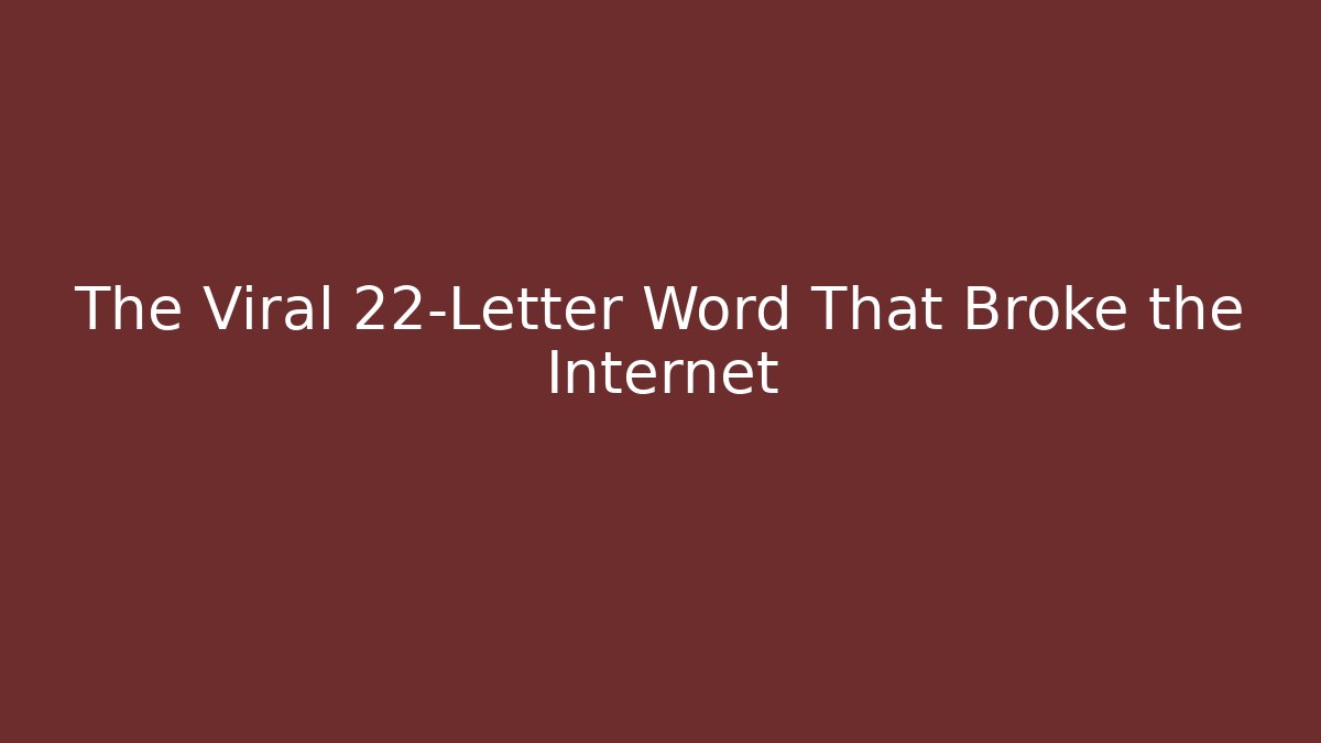The Viral 22-Letter Word That Broke the Internet - Critter Realm