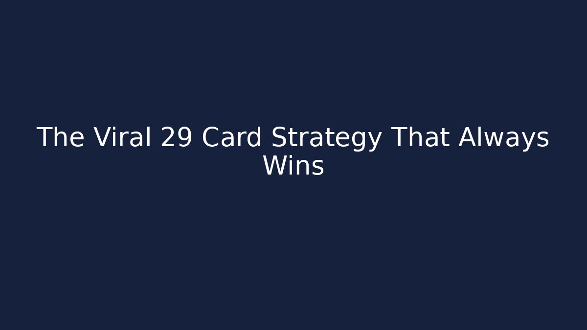 The Viral 29 Card Strategy That Always Wins