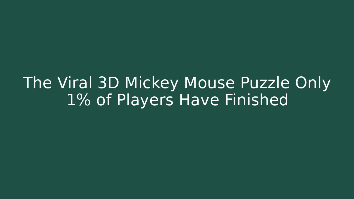 The Viral 3D Mickey Mouse Puzzle Only 1% of Players Have Finished