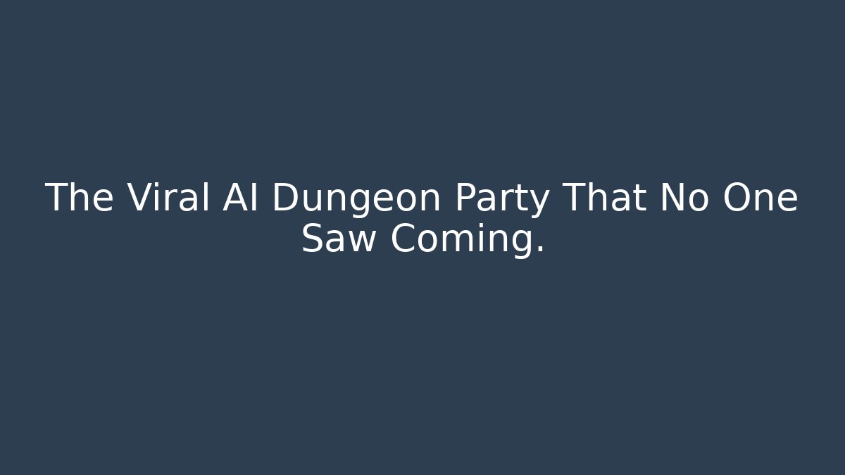 The Viral AI Dungeon Party That No One Saw Coming.