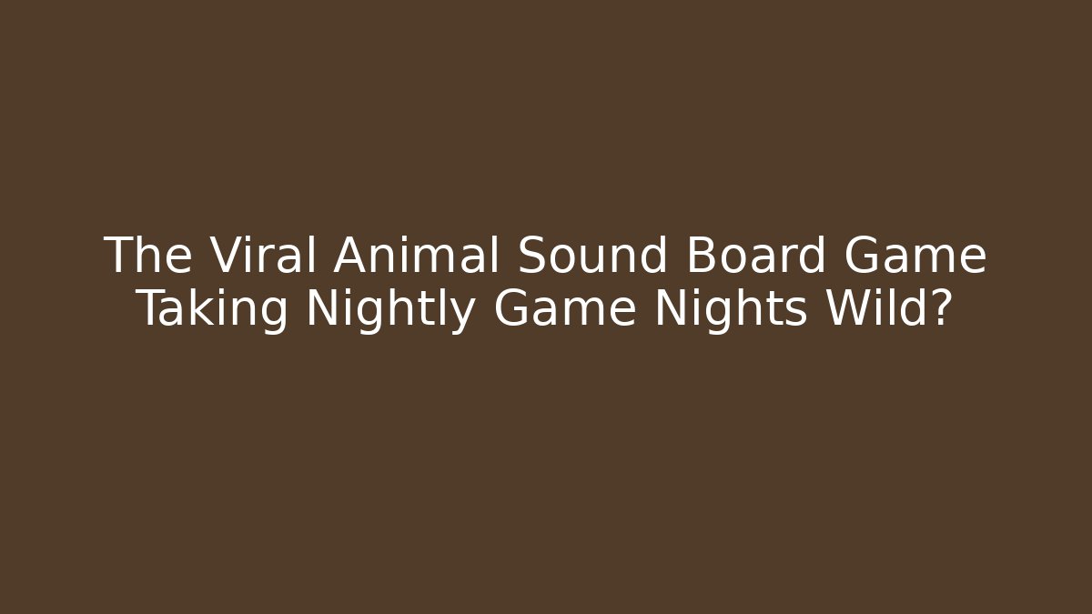 The Viral Animal Sound Board Game Taking Nightly Game Nights Wild?