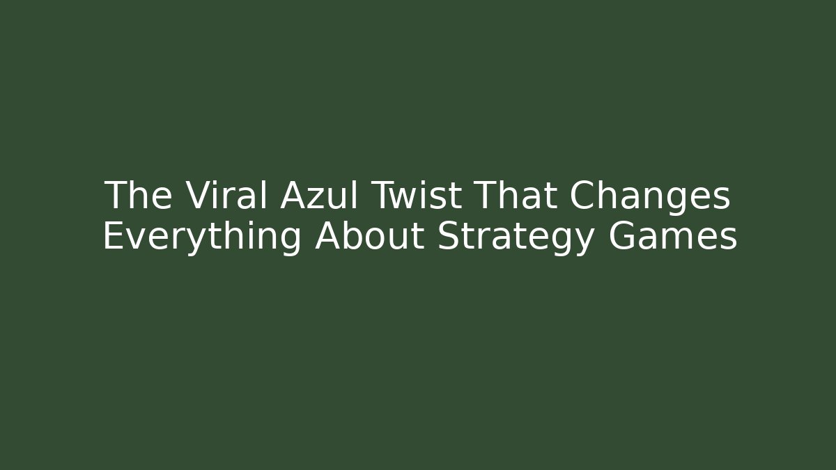 The Viral Azul Twist That Changes Everything About Strategy Games